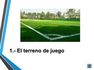 1.- El terreno de juego
 