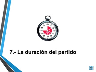 7.- La duración del partido
 