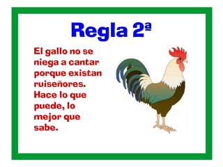 El gallo no se
niega a cantar
porque existan
ruiseñores.
Hace lo que
puede, lo
mejor que
sabe.
 