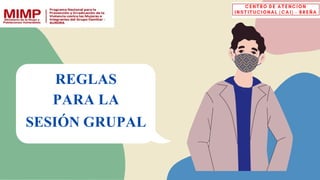 REGLAS
PARA LA
SESIÓN GRUPAL
 