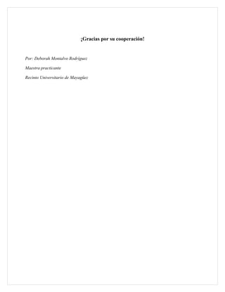 ¡Gracias por su cooperación!


Por: Deborah Montalvo Rodríguez

Maestra practicante

Recinto Universitario de Mayagüez
 