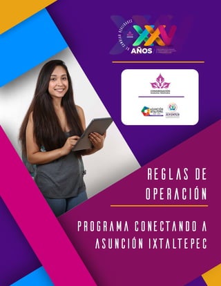 Reglas de
operación
Programa Conectando a
Asunción Ixtaltepec
 