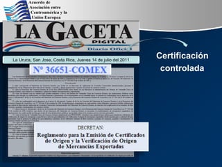 Certificación
controlada
La Uruca, San Jose, Costa Rica, Jueves 14 de julio del 2011
 