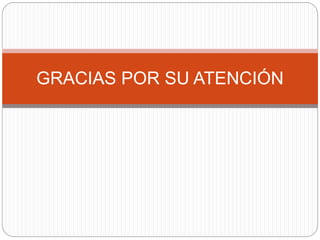 GRACIAS POR SU ATENCIÓN
 