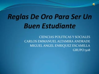 CIENCIAS POLITICAS Y SOCIALES
CARLOS EMMANUEL ALTAMIRA ANDRADE
   MIGUEL ANGEL ENRIQUEZ ESCAMILLA
                           GRUPO:508
 