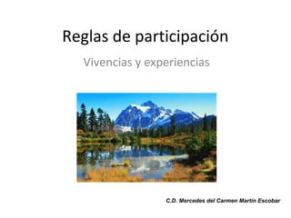 Reglas de participación
Vivencias y experiencias
C.D. Mercedes del Carmen Martín Escobar
 