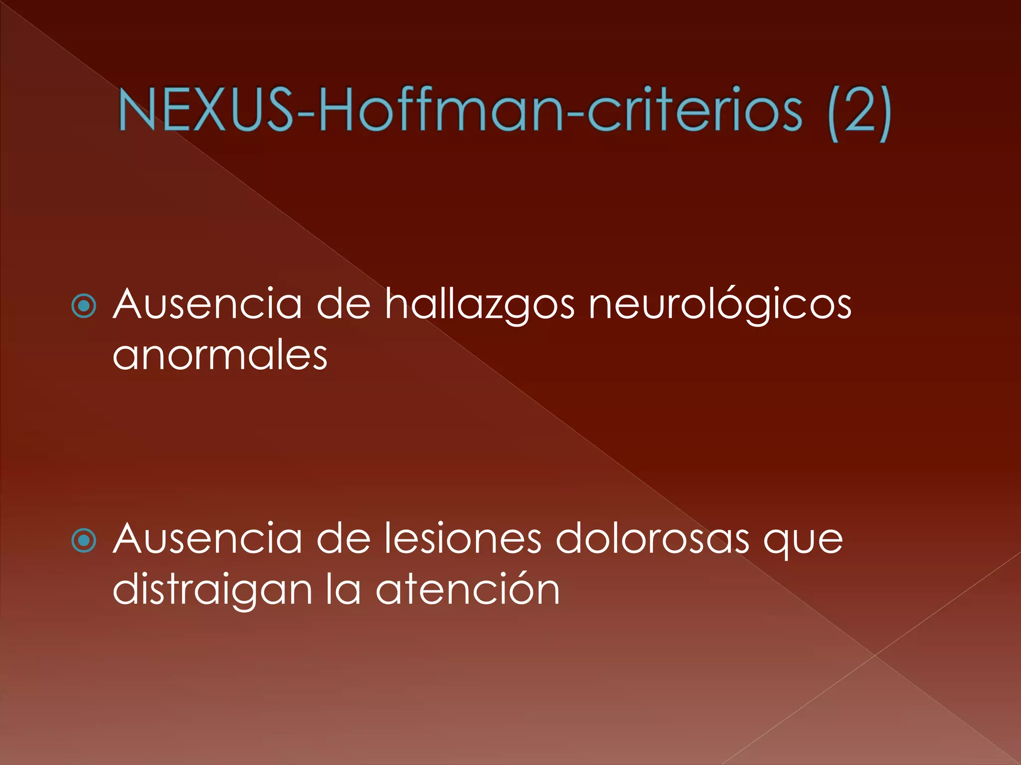 Ausencia de hallazgos neurológicos anormales 
Ausencia de lesiones dolorosas que distraigan la atención  