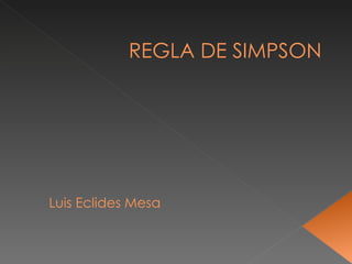   REGLA DE SIMPSON Luis Eclides Mesa  