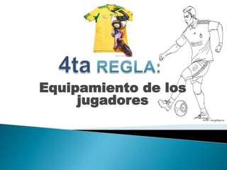 Equipamiento de los
jugadores
 
