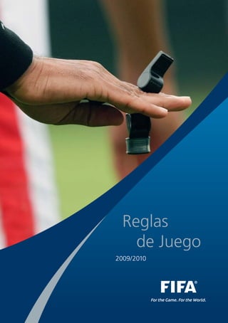 Reglas
                                              de Juego
               Reglas de Juego 2009/2010




                                           2009/2010




www.FIFA.com
 