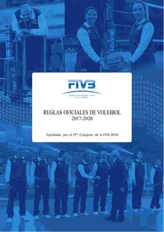 REGLAS OFICIALES DE VOLEIBOL
2017-2020
Aprobadas por el 35* Congreso de la FIVB 2016
 