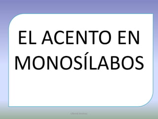 EL ACENTO EN MONOSÍLABOSUllenid Jiménez 