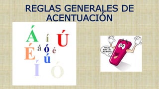 REGLAS GENERALES DE
ACENTUACIÓN
 