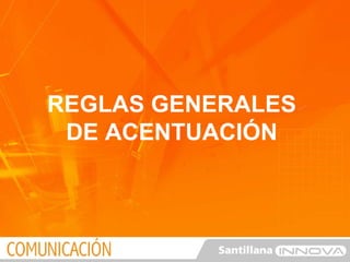 REGLAS GENERALES DE ACENTUACIÓN 