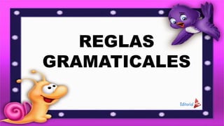REGLAS
GRAMATICALES
 