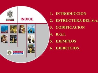 Presentation title INDICE 1.  INTRODUCCION  2.  ESTRUCTURA DEL S.A. 3.  CODIFICACION 4.  R.G.I. 5.  EJEMPLOS 6.  EJERCICIOS 