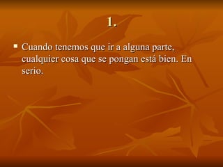 1. Cuando tenemos que ir a alguna parte, cualquier cosa que se pongan está bien. En serio. 