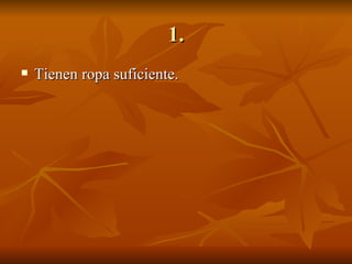 1. Tienen ropa suficiente. 