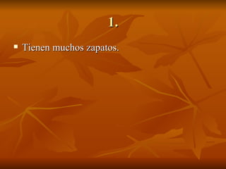 1. Tienen muchos zapatos. 