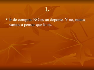 1. Ir de compras NO es un deporte. Y no, nunca vamos a pensar que lo es. 