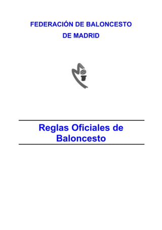 FEDERACIÓN DE BALONCESTO
       DE MADRID




 Reglas Oficiales de
    Baloncesto
 