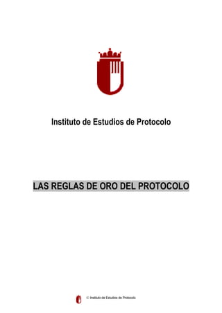 Instituto de Estudios de Protocolo

LAS REGLAS DE ORO DEL PROTOCOLO

 Instituto de Estudios de Protocolo

 