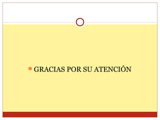 GRACIAS POR SU ATENCIÓN

 