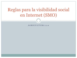 Agricultura 2.0 Reglas para la visibilidad social en Internet (SMO) 