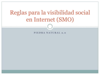 Piedra natural 2.0 Reglas para la visibilidad social en Internet (SMO) 