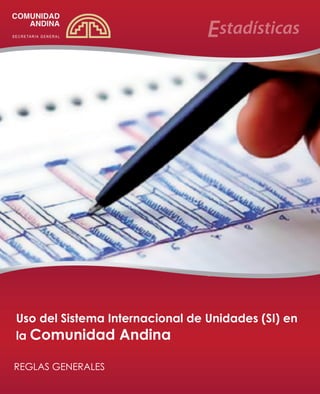 Uso del Sistema Internacional de Unidades (SI) en
la Comunidad Andina
REGLAS GENERALES
 