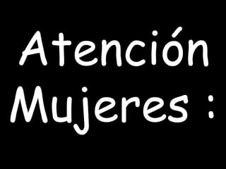 Atención Mujeres : 