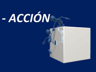 - ACCIÓN
 