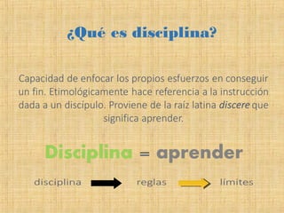 ¿Qué es disciplina?
 