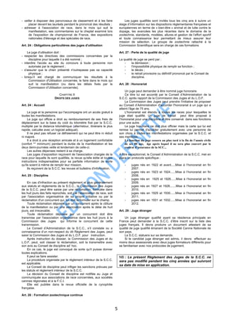 - veiller à disposer des panonceaux de classement et à les faire                   Les juges qualifiés sont invités tous les cinq ans à suivre un
     placer devant les lauréats pendant le prononcé des résultats ;            stage d’information sur les dispositions réglementaires françaises et
- adresser à l'association de race, dans le mois qui suit la                   européennes en terme de « bien-être » animal et de lutte contre le
     manifestation, ses commentaires sur le cheptel examiné lors               dopage, les avancées les plus récentes dans le domaine de la
     de l'exposition de championnat de France, des expositions                 zootechnie, standards, modèles, allures et gestion de l’effort sportif
     nationales d'élevage et des spéciales de race.                            et toute connaissance leur permettant de mieux assurer leur
                                                                               mission de sélection. Le groupe de zootechnie rattaché à la
Art. 24 : Obligations particulières des juges d'utilisation                    Commission Scientifique sera en charge de ces formations

    Le juge d'utilisation doit :                                               Art. 27 : Perte de la qualité de juge
- respecter les directives des commissions concernées par la
      discipline pour laquelle il a été nommé ;                                La qualité de juge se perd par :
- interdire l'accès au site du concours à toute personne non                       -    la démission ;
      autorisée par le règlement ;                                                 -    l'impossibilité physique de remplir sa fonction ;
- s'assurer que le chien présenté n'outrepasse pas sa capacité                     -    le décès ;
      physique ;                                                                   -    le retrait provisoire ou définitif prononcé par le Conseil de
- lorsqu’il est chargé de communiquer les résultats à la                                discipline.
      Commission d'Utilisation concernée, le faire dans le mois qui
      suit la manifestation (ou dans les délais fixés par la                   Art. 28 : Honorariat
      Commission d’Utilisation concernée).
                                                                                    Un juge peut demander à être nommé juge honoraire.
                             CHAPITRE II                                            Ce titre lui est accordé par le Conseil d’Administration de la
                          DROITS DES JUGES                                     S.C.C. après rapport de la Commission des Juges et du L.O.F.
                                                                                    La Commission des Juges peut prendre l'initiative de proposer
Art. 24 : Accueil                                                              au Conseil d’Administration d'accorder l'honorariat à un juge qui a
                                                                               atteint l'âge de 75 ans.
     Le juge et la personne qui l'accompagne ont un accès gratuit à                 L'honorariat est étendu à toutes les races pour lesquelles le
toutes les manifestations.                                                     juge était qualifié. Un juge de travail peut être proposé à
     Le juge qui officie a droit au remboursement de ses frais de              l’honorariat pour une discipline et être conservé dans ses fonctions
déplacement sur la base du coût du kilomètre fixé par la S.C.C.                pour une autre.
multiplié par la distance kilométrique (aller/retour, itinéraire le plus            Le juge honoraire ne doit plus officier mais la carte qui lui est
rapide, calculée avec un logiciel adéquat).                                    remise lui permet d'accéder gratuitement avec une personne de
     Il ne peut pas refuser ce défraiement qui ne peut être ni réduit          son choix à toutes les manifestations organisées par la S.C.C. et
ni majoré.                                                                     ses membres.
     Il a droit à une réception amicale et à un logement confortable                La fonction du juge cessera au plus tard à la fin de l’année civile
(confort ** minimum) pendant la durée de la manifestation et les                    de ses 80 ans, âge après lequel il ne sera plus couvert par le
deux demi-journées veille et lendemain de celle-ci.                                 contrat d’assurance de la SCC...
     Les autres dépenses restent à sa charge.
     Les juges d’exposition reçoivent de l'association chargée de la           A titre exceptionnel, le Conseil d’Administration de la S.C.C. met en
race pour laquelle ils sont qualifiés, la revue qu'elle édite et toutes        place un protocole spécifique :
instructions indispensables pour sa parfaite information de sorte
qu'ils soient à même de remplir leur mission.                                      -    juges   nés en 1922 et avant.....Mise à l’honorariat en fin
     Ils reçoivent de la S.C.C. les revues et bulletins d'information.                  2007.
                                                                                   -    juges   nés en 1923 et 1924......Mise à l’honorariat en fin
Art. 25 : Discipline                                                                    2008.
                                                                                   -    juges   nés en 1925 et 1926......Mise à l’honorariat en fin
    En cas d'infraction au présent règlement et plus généralement                       2009.
aux statuts et règlements de la S.C.C., la Commission des Juges                    -    juges   nés en 1927 et 1928.......Mise à l’honorariat en fin
de la S.C.C. peut être saisie par une réclamation, formulée dans                        2010.
les huit jours des faits reprochés, soit par l'association de race, soit           -    juges   nés en 1929 et 1930......Mise à l’honorariat en fin
par l'association organisatrice de sa propre initiative ou par la                       2011.
réclamation d'un concurrent qui, lui, doit la formuler sur le champ.               -    juges   nés en 1931 et 1932......Mise à l’honorariat en fin
    Toute réclamation déposée par un concurrent après la clôture                        2012.
de la manifestation ou par une association après le délai de huit
jours, est irrecevable.                                                        Art. 29 : Juge étranger
    Toute réclamation déposée par un concurrent doit être
transmise par l'association organisatrice dans les huit jours à la                 Un juge étranger qualifié ayant sa résidence principale en
Commission des Juges qui informe le concurrent de cette                        France peut demander à la S.C.C. d’être inscrit sur la liste des
transmission.                                                                  juges français. Il devra produire un document attestant de sa
    Le Conseil d’Administration de la S.C.C., s’il constate ou a               qualité de juge qualifié émanant de la Société Canine Nationale de
connaissance d’un non-respect du dit Règlement des Juges, peut                 son pays.
saisir la Commission des Juges et du L.O.F. pour instruction.                      La S.C.C. statuera sur sa demande.
    Après instruction du dossier, la Commission des Juges et du                    Si le candidat juge étranger est admis, il devra effectuer au
L.O.F. peut, soit classer la réclamation, soit la transmettre avec             moins deux assessorats avec deux juges formateurs différents pour
son avis au Conseil de discipline ad’ hoc.                                     se familiariser avec nos protocoles de jugement.
    En ce cas, le juge est convoqué de sorte qu'il puisse donner
toutes explications.
    Il peut se faire assister.                                                 NB : Le présent Règlement des Juges de la S.C.C. ne
    La procédure organisée par le règlement intérieur de la S.C.C.             sera pas modifié pendant les cinq années qui suivront
est applicable.
    Le Conseil de discipline peut infliger les sanctions prévues par
                                                                               sa date de mise en application.
les statuts et règlement intérieur de la S.C.C.
    La décision du Conseil de discipline est notifiée au Juge et
communiquée aux associations de race concernées, aux sociétés
canines régionales et à la F.C.I.
    Elle est publiée dans la revue officielle de la cynophilie
française.

Art. 26 : Formation zootechnique continue



                                                                           5
 