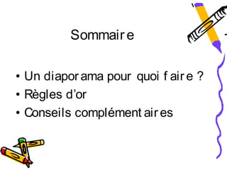 Sommair e

• Un diapor ama pour quoi f air e ?
• Règles d’or
• Conseils complément air es
 