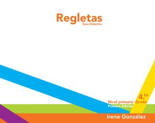 Regletas
Guía Didáctica
Nivel primaria
Primera Edición
Grado
4.to
Irene González
O
b
r
a
p
r
o
t
e
g
i
d
a
p
o
r
s
e
p
-
i
n
d
a
u
t
o
r
R
e
g
i
s
t
r
o
P
ú
b
l
i
c
o
0
3
-
2
0
1
2
-
0
3
0
6
1
1
0
9
1
6
0
0
-
0
1
0
3
-
2
0
1
2
-
0
3
0
6
1
1
0
6
5
9
0
0
-
0
1
L
a
P
i
r
a
t
e
r
í
a
e
s
u
n
d
e
l
i
t
o
"
 