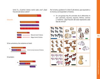 75
Actividad
6-¿Qué
parte
es?
tomó ²⁄₆. ¿Cuántos dulces tomó cada uno? ¿Qué
fracción de dulces sobró?
Solución:
Si los sumamos y los restamos al total:
O también:
Manuel tomó 4 dulces
Miguel tomó 4 dulces
Por lo tanto, quedaron ⅓ o bien ²⁄₆ de dulces, que equivalen a
lo mismo y corresponden a 4 dulces.
• En una granja hay 45 animales de 6 diferentes ti-
pos: porcinos, vacunos, equinos, felinos, caninos
y roedores. ¿Qué fracción del total representa cada
tipo de animal?
Entre los dos tomaron 8 dulces
O
b
r
a
p
r
o
t
e
g
i
d
a
p
o
r
s
e
p
-
i
n
d
a
u
t
o
r
R
e
g
i
s
t
r
o
P
ú
b
l
i
c
o
0
3
-
2
0
1
2
-
0
3
0
6
1
1
0
9
1
6
0
0
-
0
1
0
3
-
2
0
1
2
-
0
3
0
6
1
1
0
6
5
9
0
0
-
0
1
L
a
P
i
r
a
t
e
r
í
a
e
s
u
n
d
e
l
i
t
o
"
 