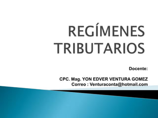 Docente:
CPC. Mag. YON EDVER VENTURA GOMEZ
Correo : Venturaconta@hotmail.com
 