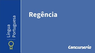 Regência
Língua
Portuguesa
 
