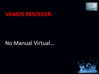 VAMOS RESOLVER:



No Manual Virtual…
 