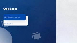 12
Obedecer
Obedeça-lhes.
VTI = Obedeça a seus pais
 