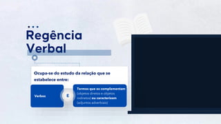 2
Ocupa-se do estudo da relação que se
estabelece entre:
Verbos
Termos que os complementam
(objetos diretos e objetos
indiretos) ou caracterizam
(adjuntos adverbiais)
E
 