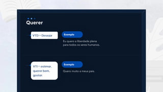 3
Eu quero a liberdade plena
para todos os seres humanos.
Exemplo
Quero muito a meus pais.
Exemplo
 