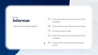 30
Pode-se informar algo a alguém
O dono da loja informou aos funcionários o horário
de trabalho.
A
O dono da loja informou-lhes o horário de trabalho.
B
Ou informar alguém de algo.
C
O dono da loja informou os funcionários do horário
de trabalho.
D
O gerente informou-os do horário que deveriam
cumprir.
E
 