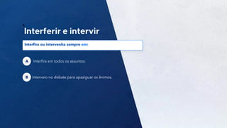31
Interfira em todos os assuntos.
A
Interveio no debate para apaziguar os ânimos.
B
Interfira ou intervenha sempre em:
 
