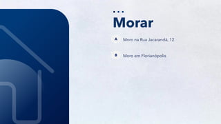 37
Morar
Moro na Rua Jacarandá, 12.
A
Moro em Florianópolis
B
 