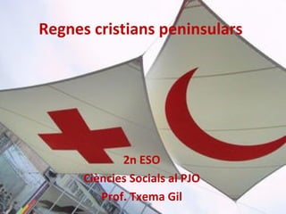Regnes cristians peninsulars




             2n ESO
      Ciències Socials al PJO
         Prof. Txema Gil
 