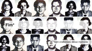 Fim*
*Sem criatividade nesse momento
 