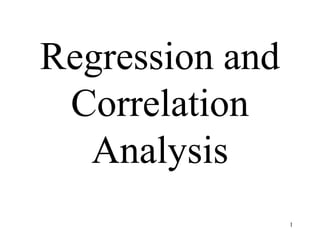 Regression and
Correlation
Analysis
1
 