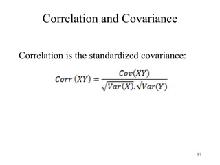 Correlation and Covariance
Correlation is the standardized covariance:
17
 